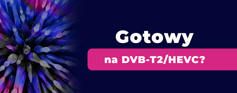 Wiedza o przejściu na DVB-T2 HEVC wciąż jest niska